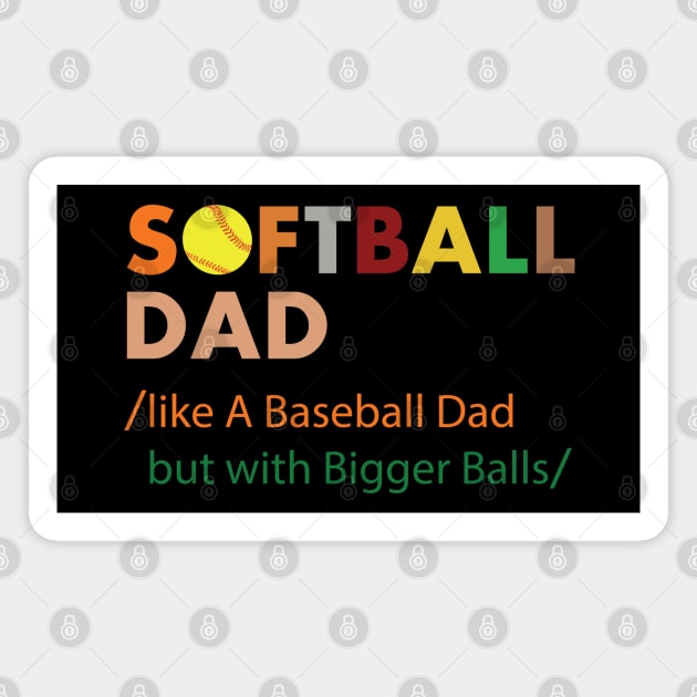 Softball dad like a baseball dad but with bigger balls Magnet by Madelyn_Frere